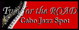 Two for The ROAD - Cabo Jazz Spot - Wyndham Hotel, Cabo San Lucas